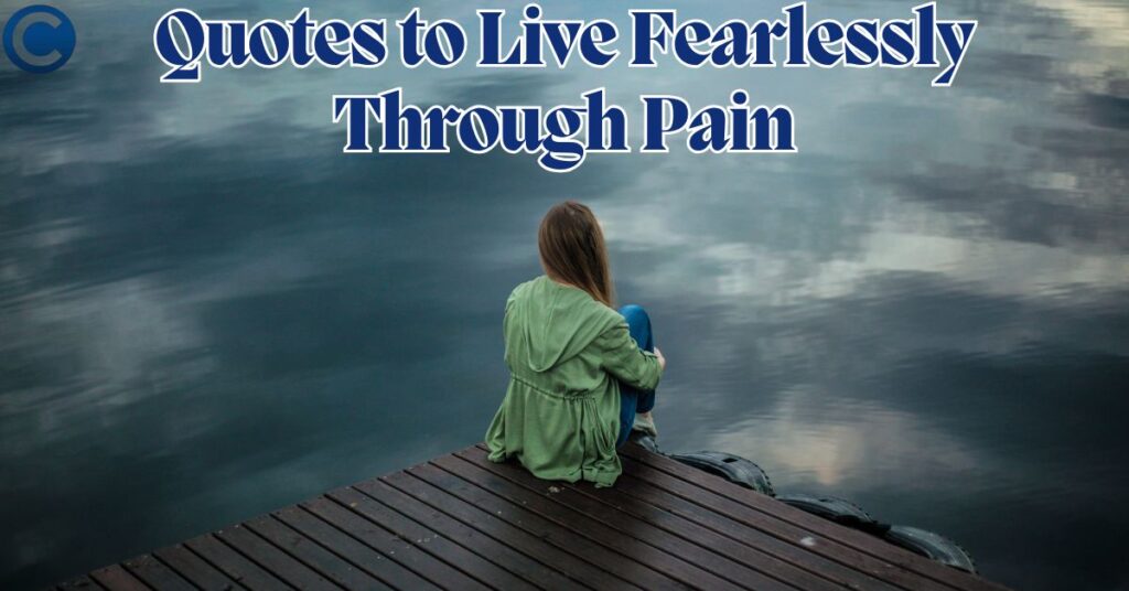 Quotes to Live Fearlessly Through Pain