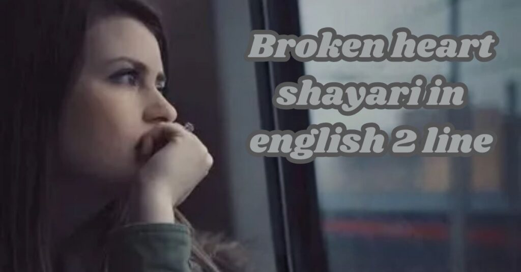 Broken heart shayari in english 2 line